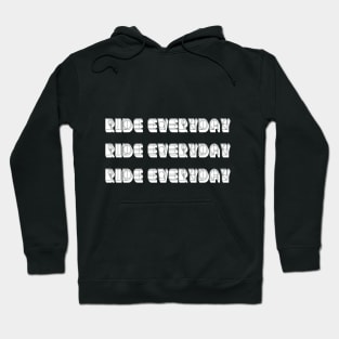 Ride everyday Ride everyday  Ride everyday For Cycling Lovers A Simple Quote Hoodie